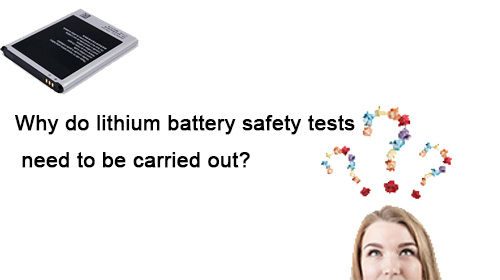 why-do-lithium-battery-safety-tests-need-to-be-carried-out